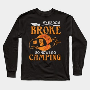 My broom broke so now I go camping Long Sleeve T-Shirt